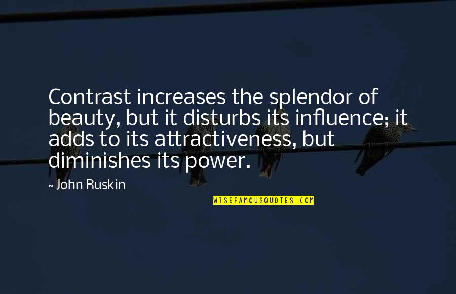 Disturbs Quotes By John Ruskin: Contrast increases the splendor of beauty, but it