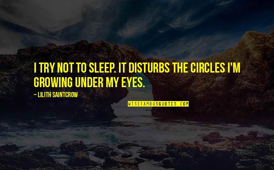 Disturbs Quotes By Lilith Saintcrow: I try not to sleep. It disturbs the