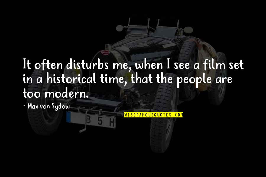 Disturbs Quotes By Max Von Sydow: It often disturbs me, when I see a
