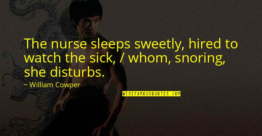 Disturbs Quotes By William Cowper: The nurse sleeps sweetly, hired to watch the