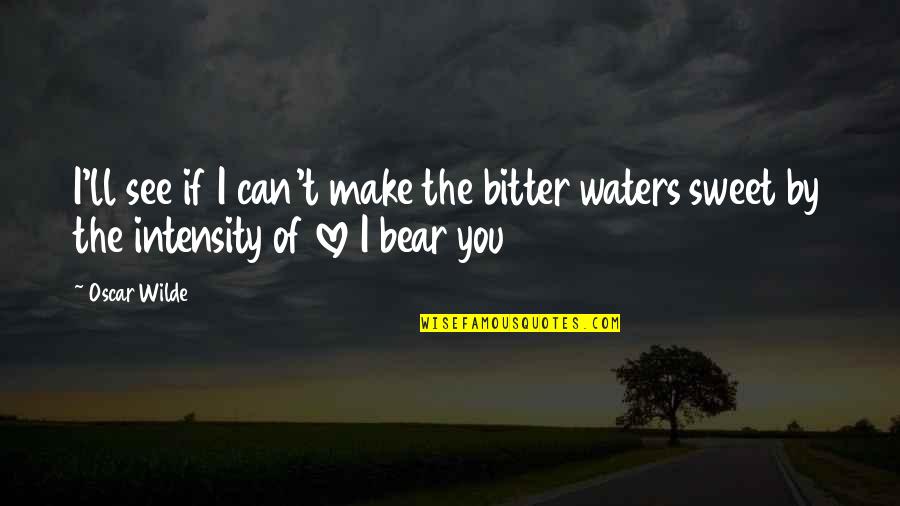 Disumpahin Quotes By Oscar Wilde: I'll see if I can't make the bitter
