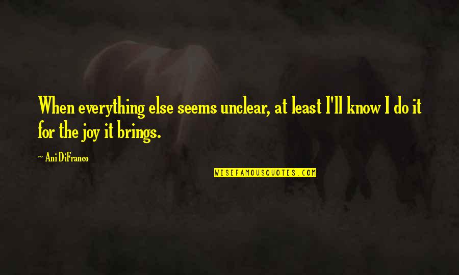 Disunites Quotes By Ani DiFranco: When everything else seems unclear, at least I'll