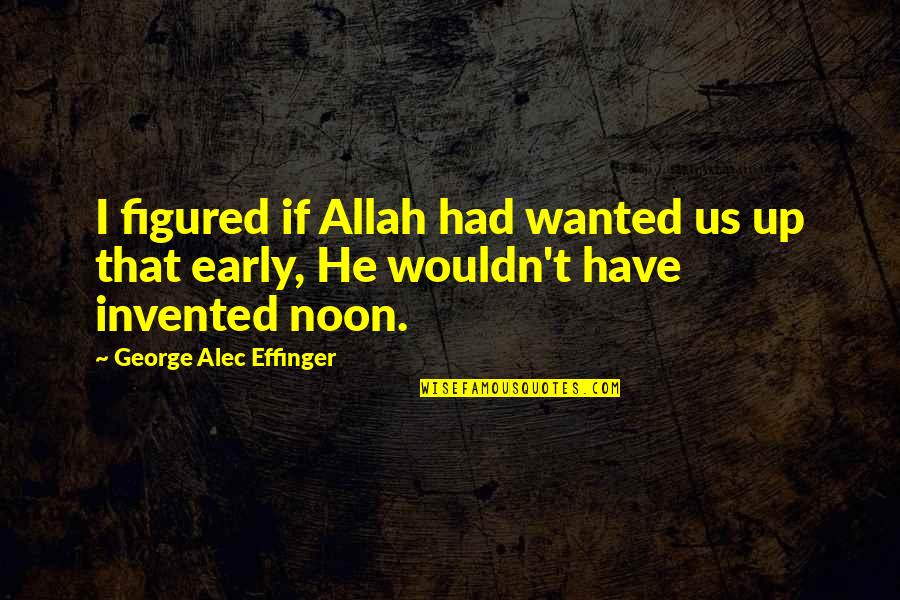 Disunites Quotes By George Alec Effinger: I figured if Allah had wanted us up