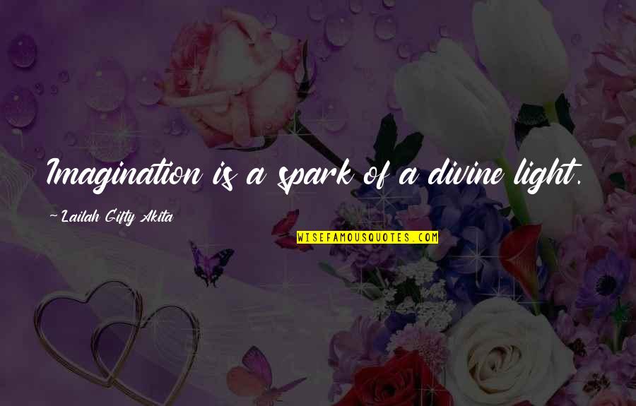 Disunites Quotes By Lailah Gifty Akita: Imagination is a spark of a divine light.