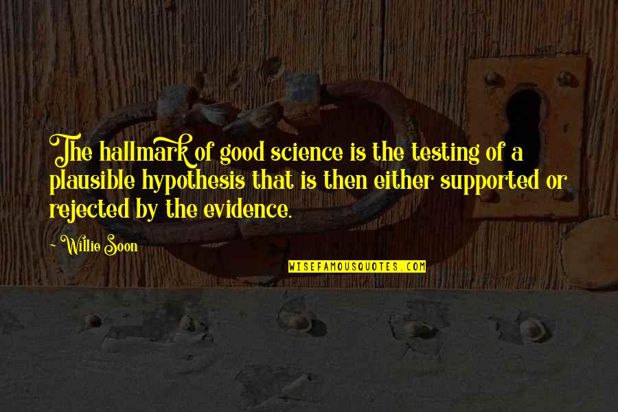 Disunity Synonym Quotes By Willie Soon: The hallmark of good science is the testing