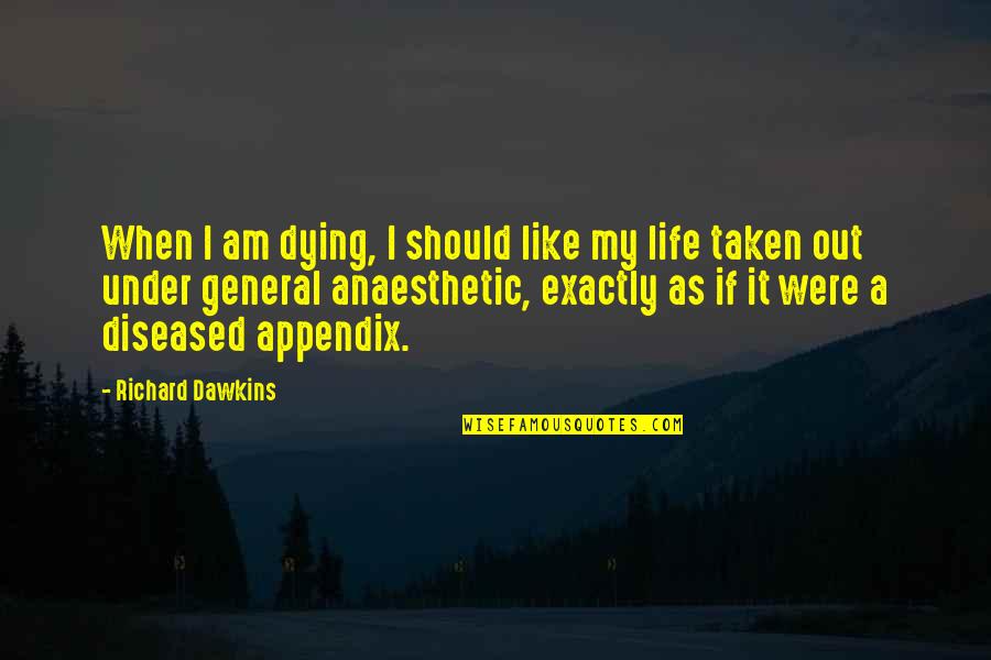 Disuruh Pelihara Quotes By Richard Dawkins: When I am dying, I should like my