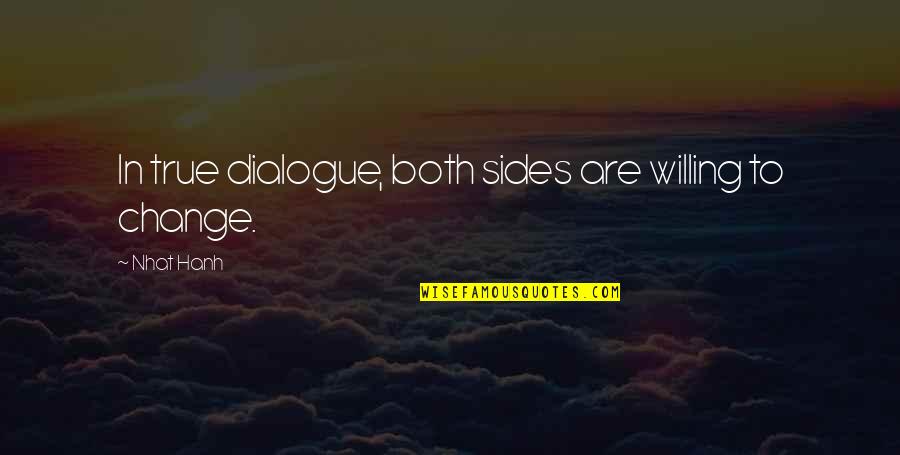 Disused Quotes By Nhat Hanh: In true dialogue, both sides are willing to