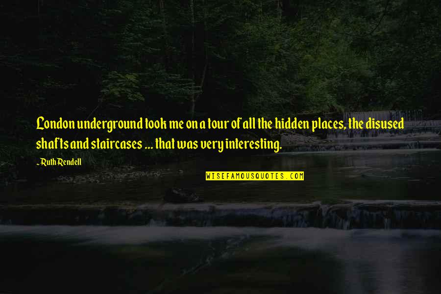Disused Underground Quotes By Ruth Rendell: London underground took me on a tour of