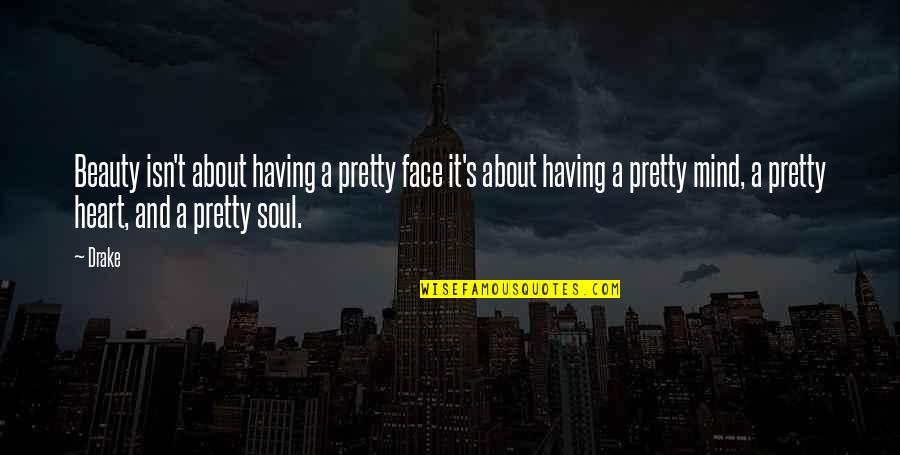 Disvalued Quotes By Drake: Beauty isn't about having a pretty face it's Disvalued Quotes By Drake: Beauty isn't about having a pretty face it's