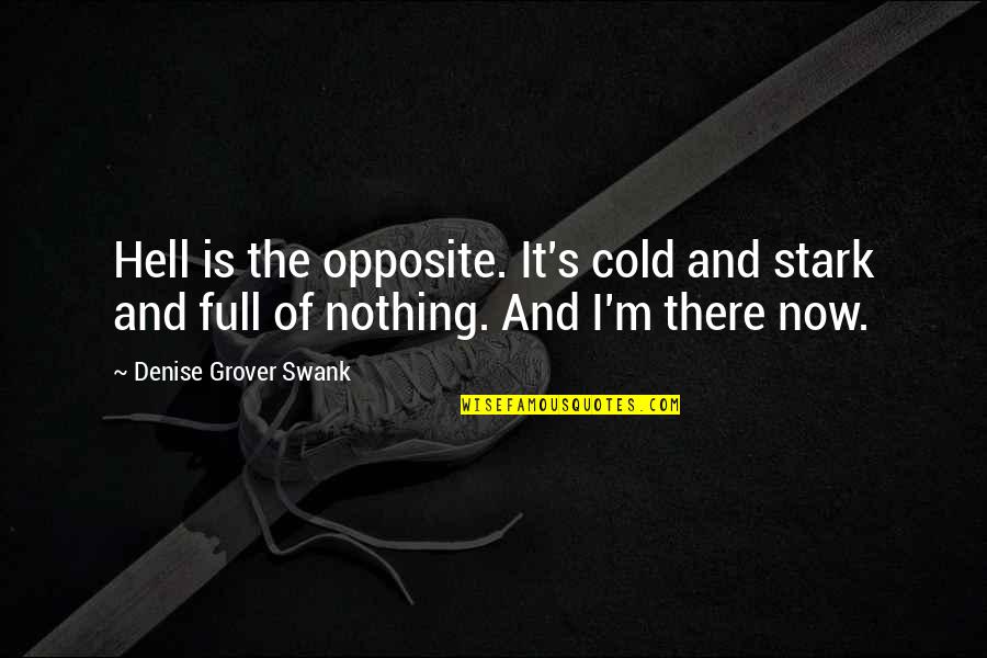 Disyuntiva In English Quotes By Denise Grover Swank: Hell is the opposite. It's cold and stark Disyuntiva In English Quotes By Denise Grover Swank: Hell is the opposite. It's cold and stark