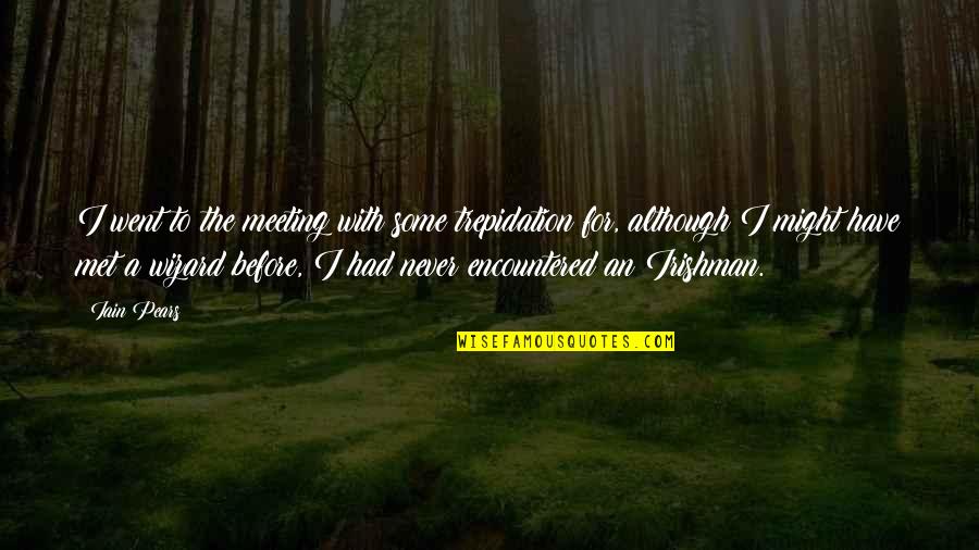Disyuntiva In English Quotes By Iain Pears: I went to the meeting with some trepidation Disyuntiva In English Quotes By Iain Pears: I went to the meeting with some trepidation