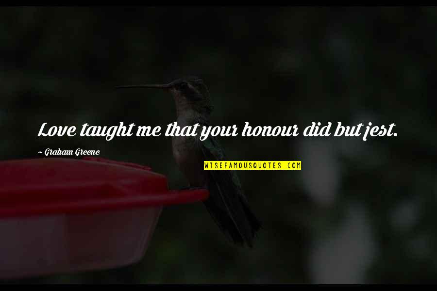 Disyuntiva Sinonimos Quotes By Graham Greene: Love taught me that your honour did but Disyuntiva Sinonimos Quotes By Graham Greene: Love taught me that your honour did but