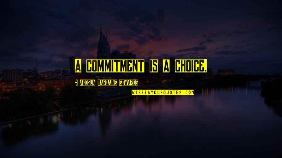 Diszharm Nikus Sz Jelent Se Quotes By Akosua Dardaine Edwards: A commitment is a choice.