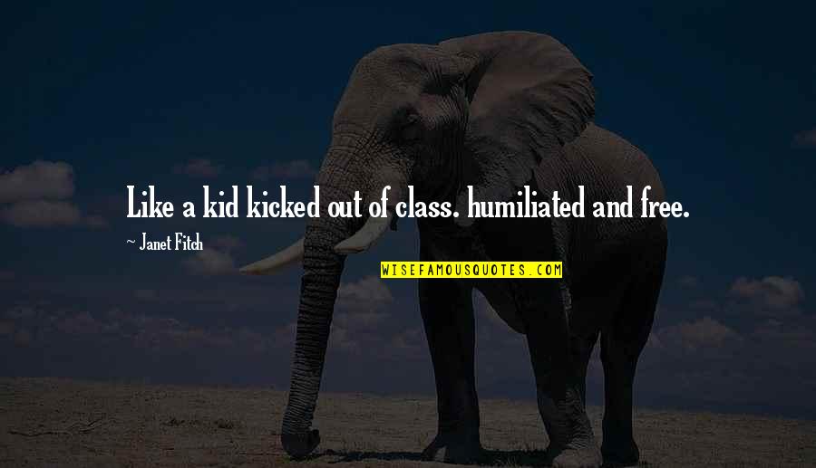 Dit Nhau Di Quotes By Janet Fitch: Like a kid kicked out of class. humiliated