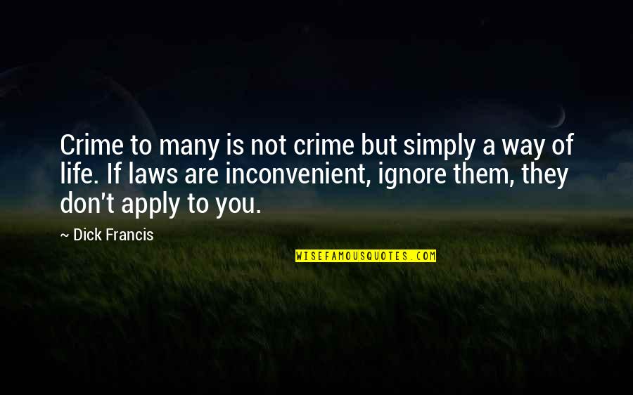 Ditance Quotes By Dick Francis: Crime to many is not crime but simply