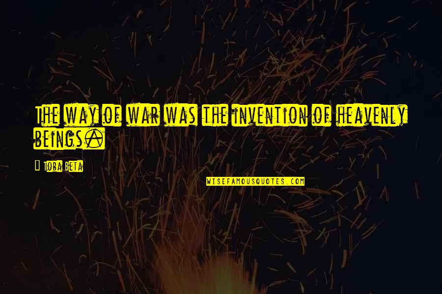 Ditancolor Quotes By Toba Beta: The way of war was the invention of
