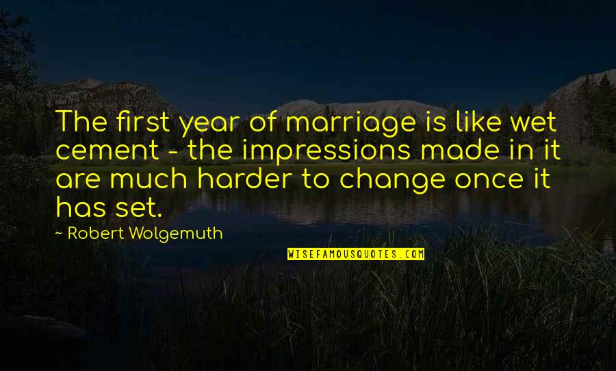 Ditandatangani Atau Quotes By Robert Wolgemuth: The first year of marriage is like wet
