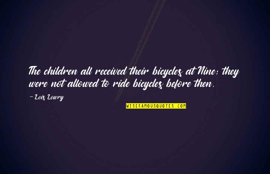 Ditari I Shkolles Quotes By Lois Lowry: The children all received their bicycles at Nine; Ditari I Shkolles Quotes By Lois Lowry: The children all received their bicycles at Nine;