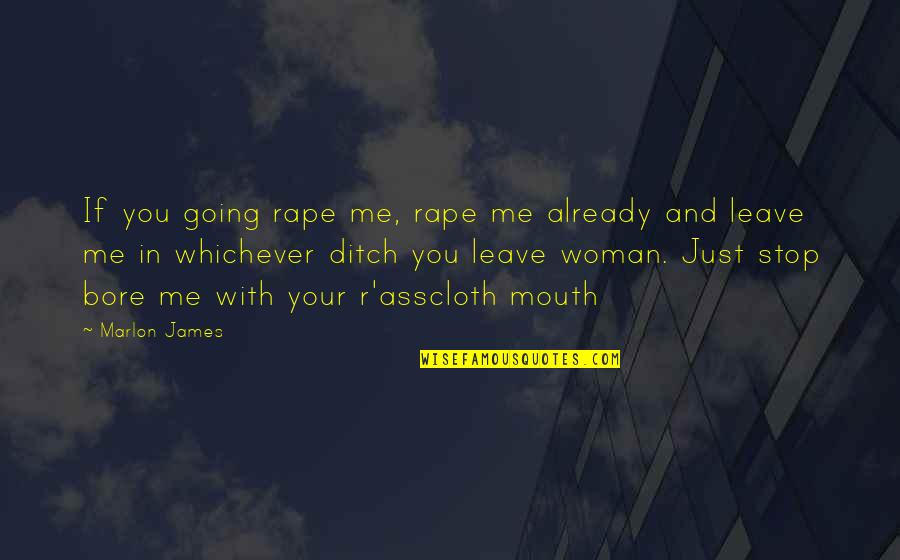 Ditch Me Quotes By Marlon James: If you going rape me, rape me already