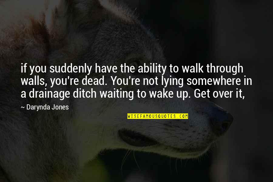 Ditch Quotes By Darynda Jones: if you suddenly have the ability to walk