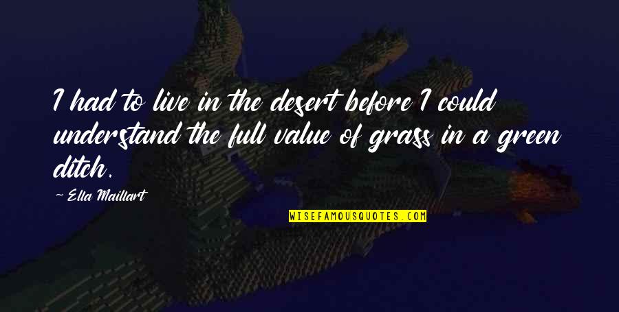 Ditch Quotes By Ella Maillart: I had to live in the desert before