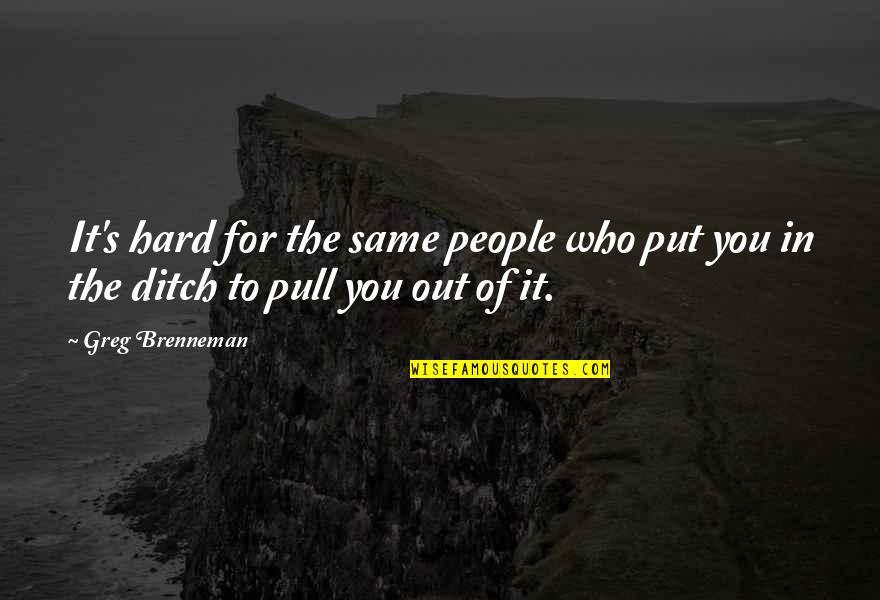 Ditch Quotes By Greg Brenneman: It's hard for the same people who put