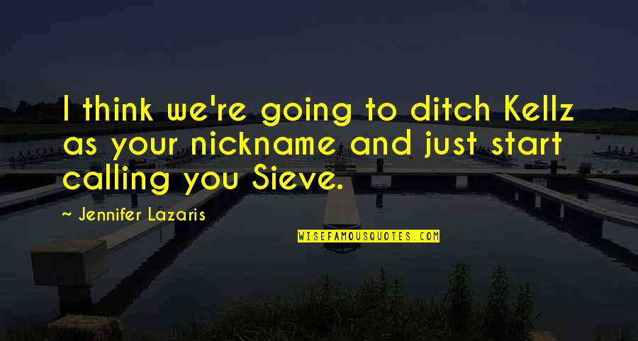 Ditch Quotes By Jennifer Lazaris: I think we're going to ditch Kellz as