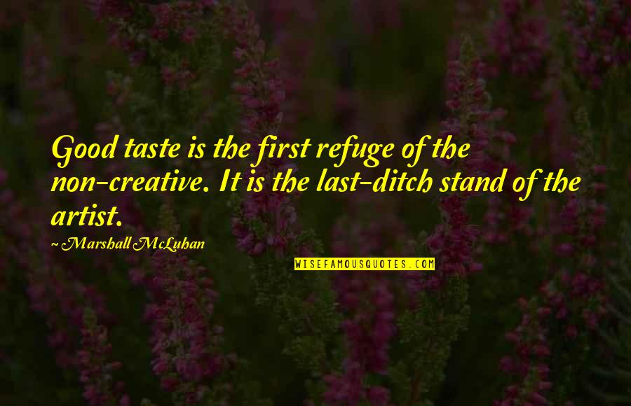 Ditch Quotes By Marshall McLuhan: Good taste is the first refuge of the