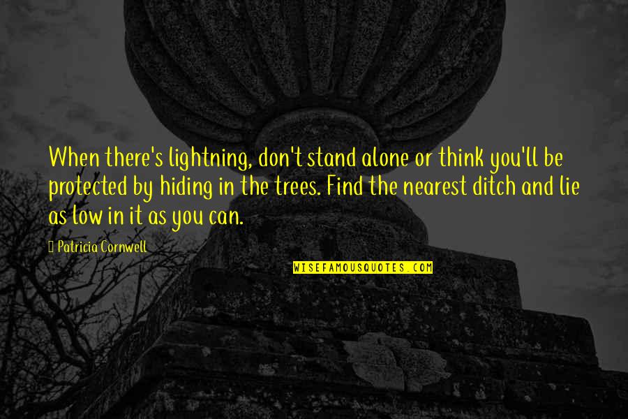 Ditch Quotes By Patricia Cornwell: When there's lightning, don't stand alone or think