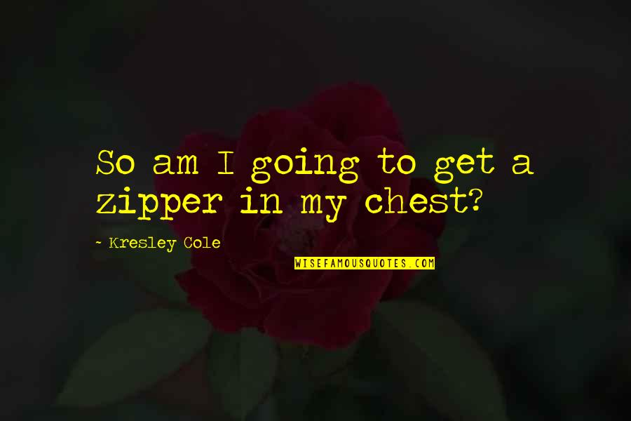 Ditchburn Lock Quotes By Kresley Cole: So am I going to get a zipper Ditchburn Lock Quotes By Kresley Cole: So am I going to get a zipper