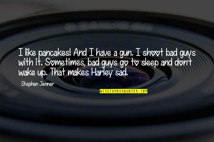 Ditchburn Lock Quotes By Stephen Jenner: I like pancakes! And I have a gun. Ditchburn Lock Quotes By Stephen Jenner: I like pancakes! And I have a gun.