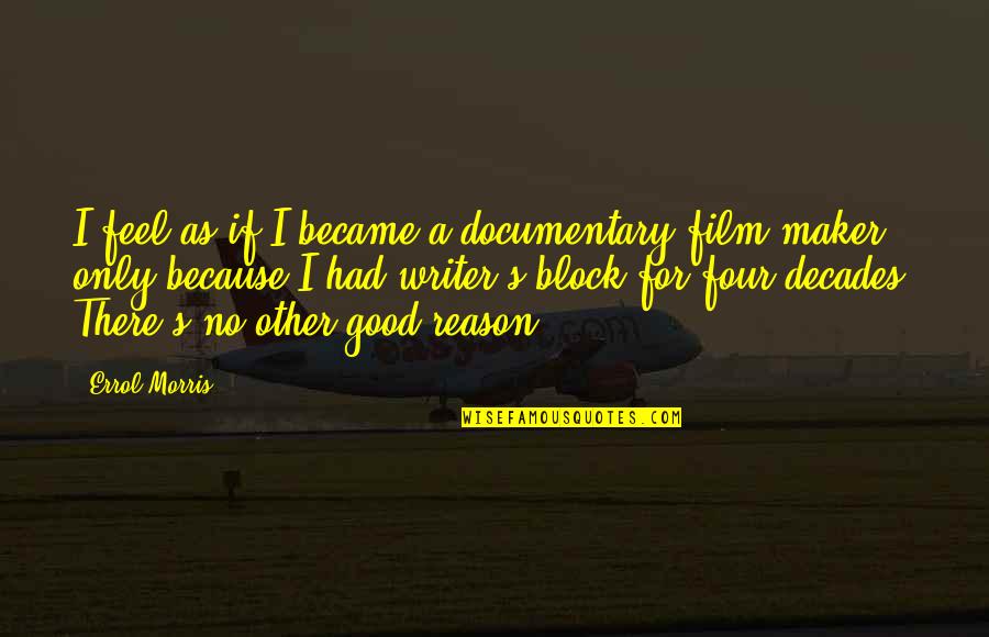 Ditchburn Yacht Quotes By Errol Morris: I feel as if I became a documentary Ditchburn Yacht Quotes By Errol Morris: I feel as if I became a documentary