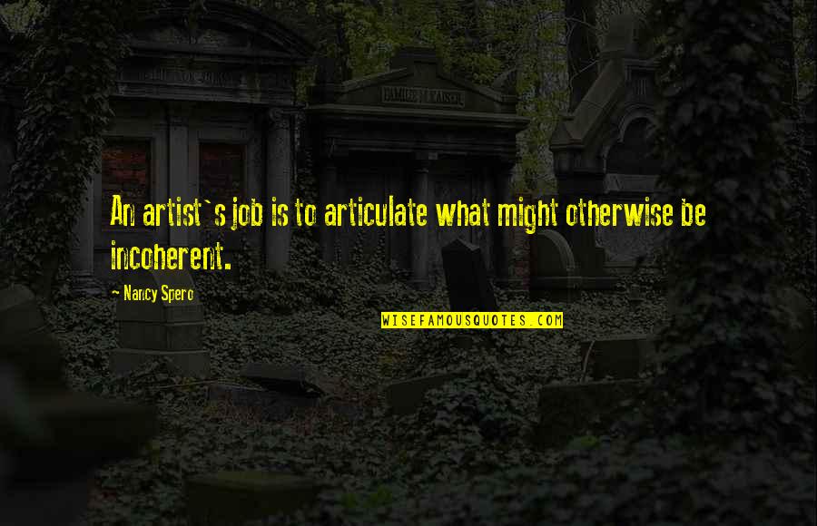 Ditchburn Yacht Quotes By Nancy Spero: An artist's job is to articulate what might