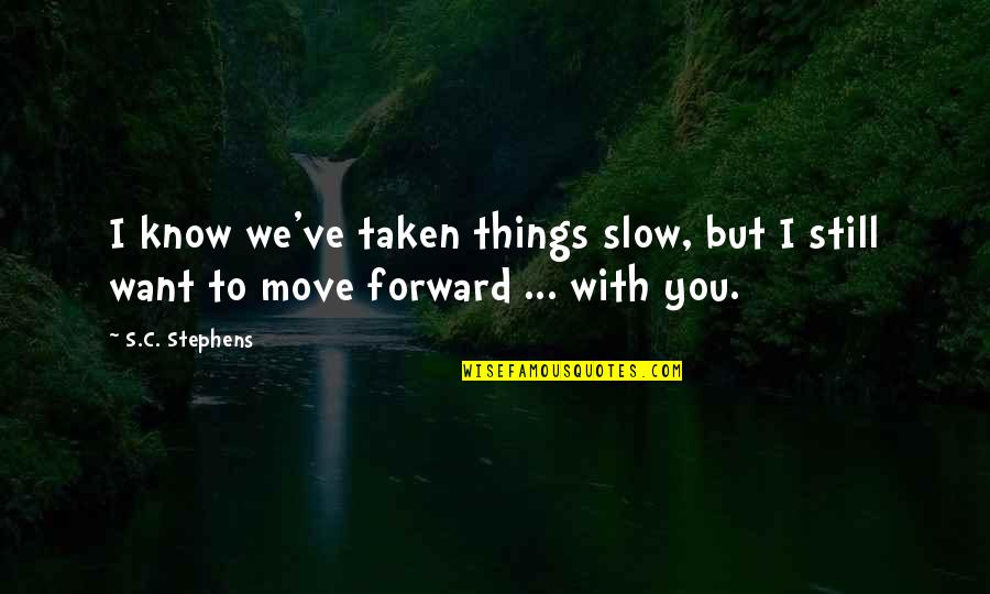 Ditched Quotes Quotes By S.C. Stephens: I know we've taken things slow, but I