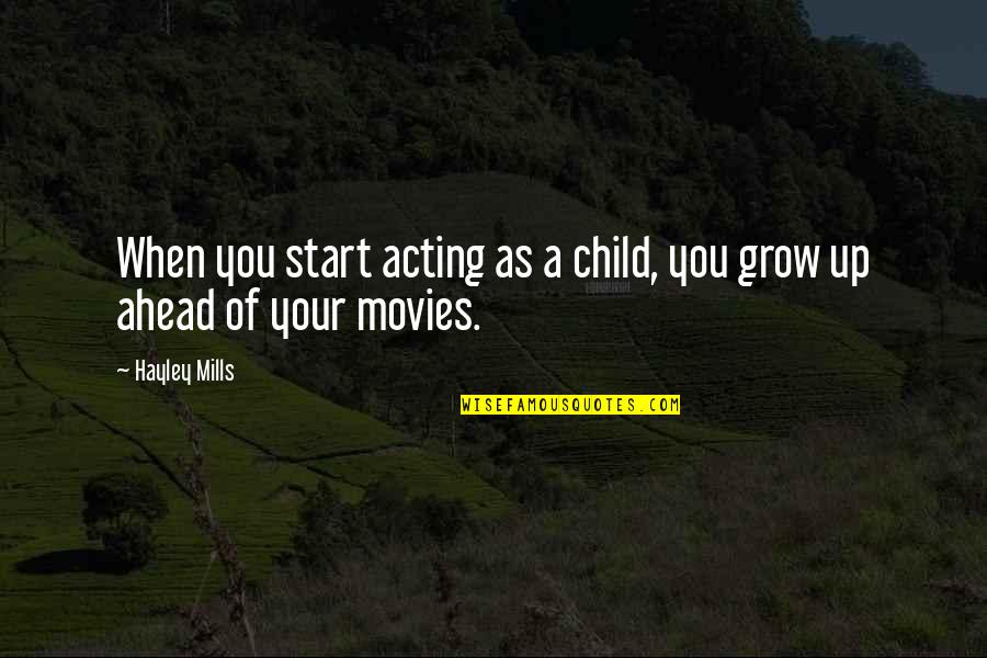 Ditcher Lover Quotes By Hayley Mills: When you start acting as a child, you