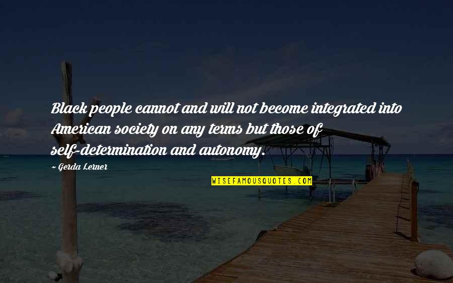 Ditches In Spanish Quotes By Gerda Lerner: Black people cannot and will not become integrated Ditches In Spanish Quotes By Gerda Lerner: Black people cannot and will not become integrated