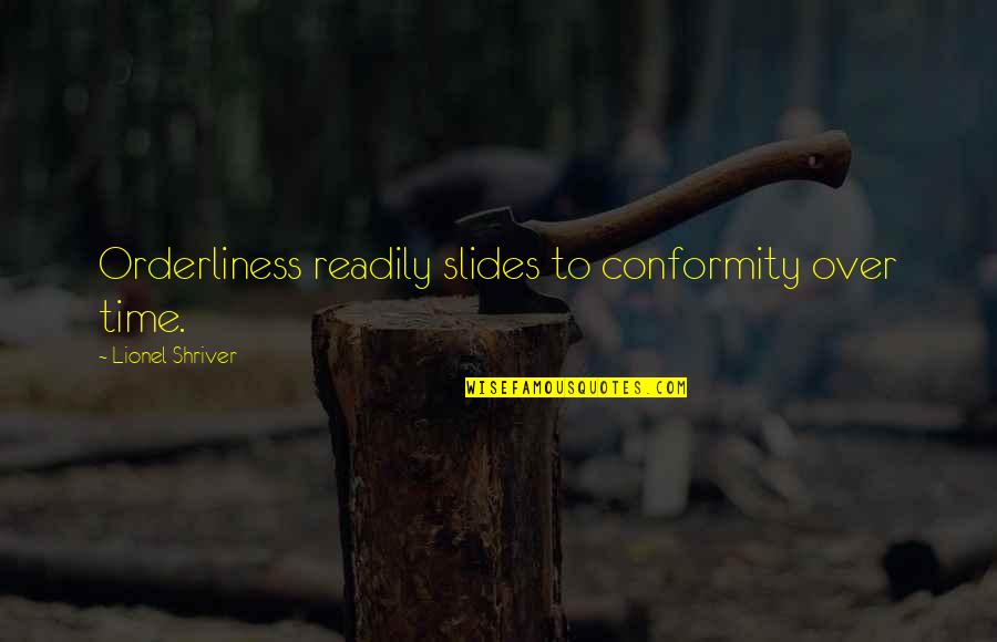 Ditches In Spanish Quotes By Lionel Shriver: Orderliness readily slides to conformity over time. Ditches In Spanish Quotes By Lionel Shriver: Orderliness readily slides to conformity over time.