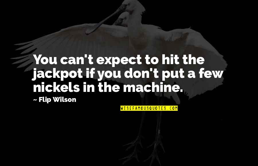 Ditching Friends Quotes By Flip Wilson: You can't expect to hit the jackpot if