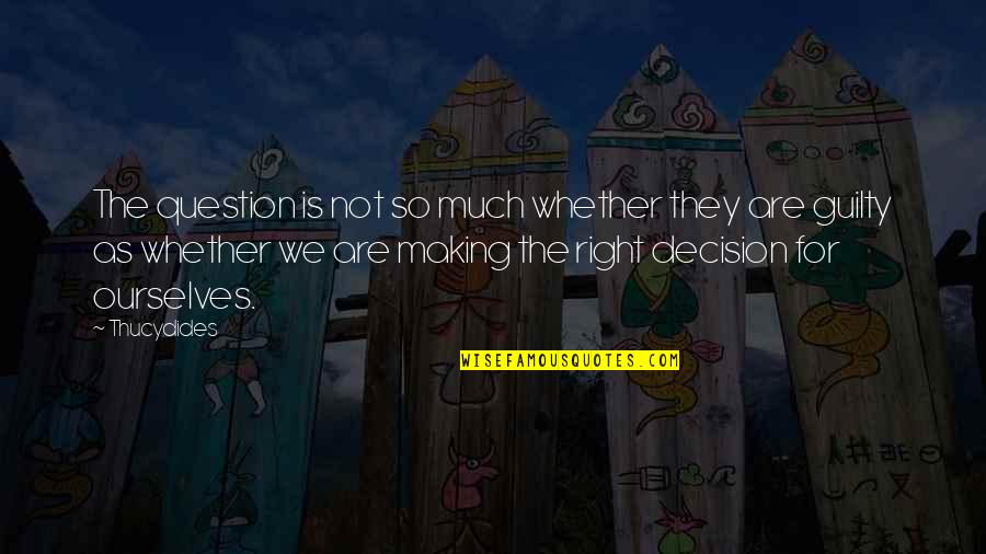Ditching Plans Quotes By Thucydides: The question is not so much whether they Ditching Plans Quotes By Thucydides: The question is not so much whether they