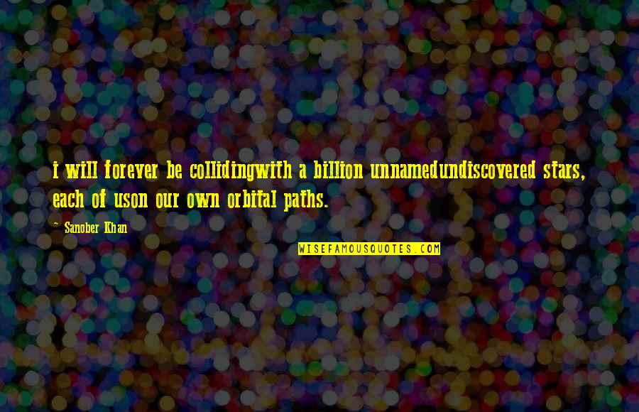 Ditekankan Quotes By Sanober Khan: i will forever be collidingwith a billion unnamedundiscovered
