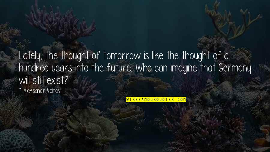 Ditelo Con Quotes By Aleksandr Voinov: Lately, the thought of tomorrow is like the