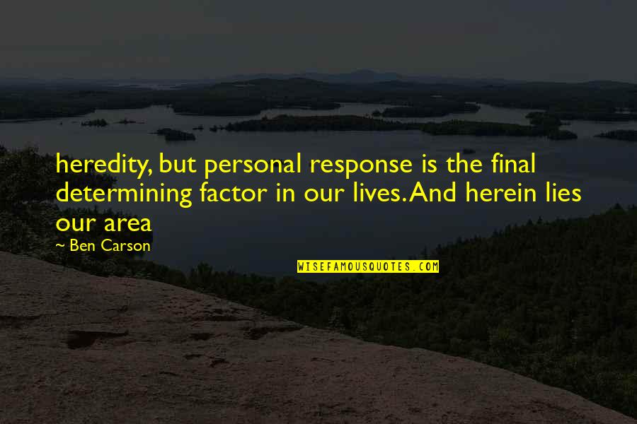Ditelosomic Quotes By Ben Carson: heredity, but personal response is the final determining Ditelosomic Quotes By Ben Carson: heredity, but personal response is the final determining