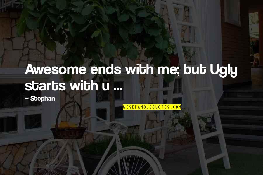 Ditemukan Gunung Quotes By Stephan: Awesome ends with me; but Ugly starts with