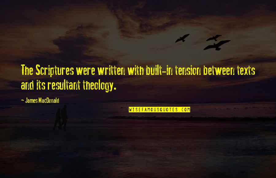 Ditengah Membuang Quotes By James MacDonald: The Scriptures were written with built-in tension between