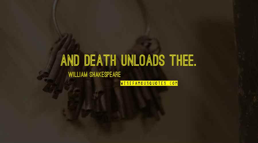 Ditent Quotes By William Shakespeare: And death unloads thee.