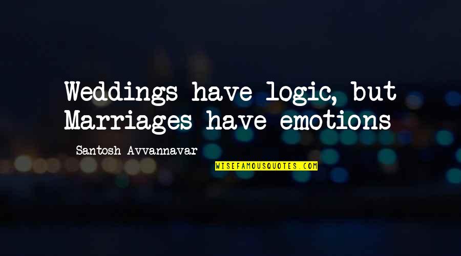 Diterangkan Menerangkan Quotes By Santosh Avvannavar: Weddings have logic, but Marriages have emotions Diterangkan Menerangkan Quotes By Santosh Avvannavar: Weddings have logic, but Marriages have emotions