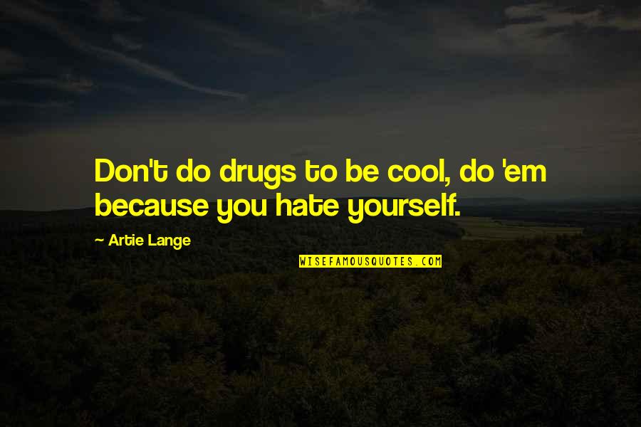 Diterima Dan Quotes By Artie Lange: Don't do drugs to be cool, do 'em