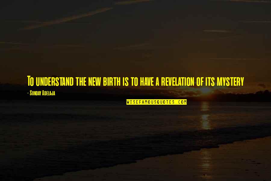 Diterima English Quotes By Sunday Adelaja: To understand the new birth is to have Diterima English Quotes By Sunday Adelaja: To understand the new birth is to have