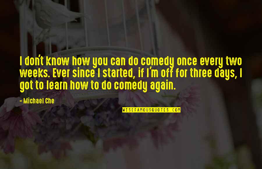Dites Moi Quotes By Michael Che: I don't know how you can do comedy