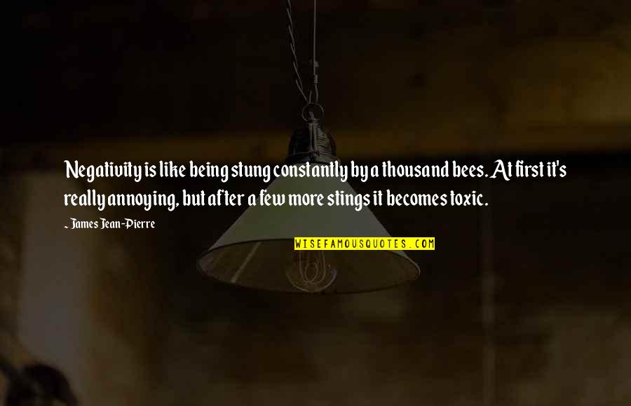 Ditetapkan Atau Quotes By James Jean-Pierre: Negativity is like being stung constantly by a Ditetapkan Atau Quotes By James Jean-Pierre: Negativity is like being stung constantly by a